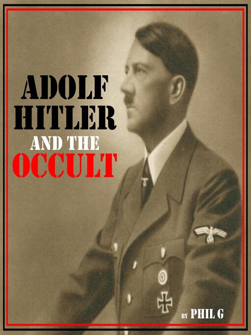 Title details for Adolf Hitler and the Occult by Phil G. - Wait list
